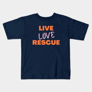 Live Love Rescue, Adopt Animals, Rescue Dogs, Rescue, Adopt, Dog Lover, Cat Lover Kids T-Shirt